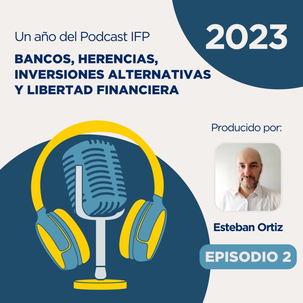 Podcast IFP - Educacion Financiera - Bancos, herencias, inversiones alternativas y libertad financiera