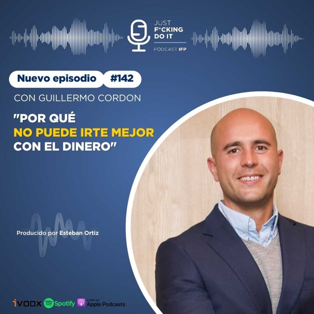 Podcast IFP - Educacion financiera - Por que no puede irte mejor con el dinero - Guillermo Cordon